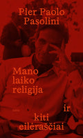 Pier Paolo Pasolini. Mano laiko religija ir kiti eilėraščiai