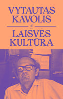 Vytautas Kavolis. Laisvės kultūra